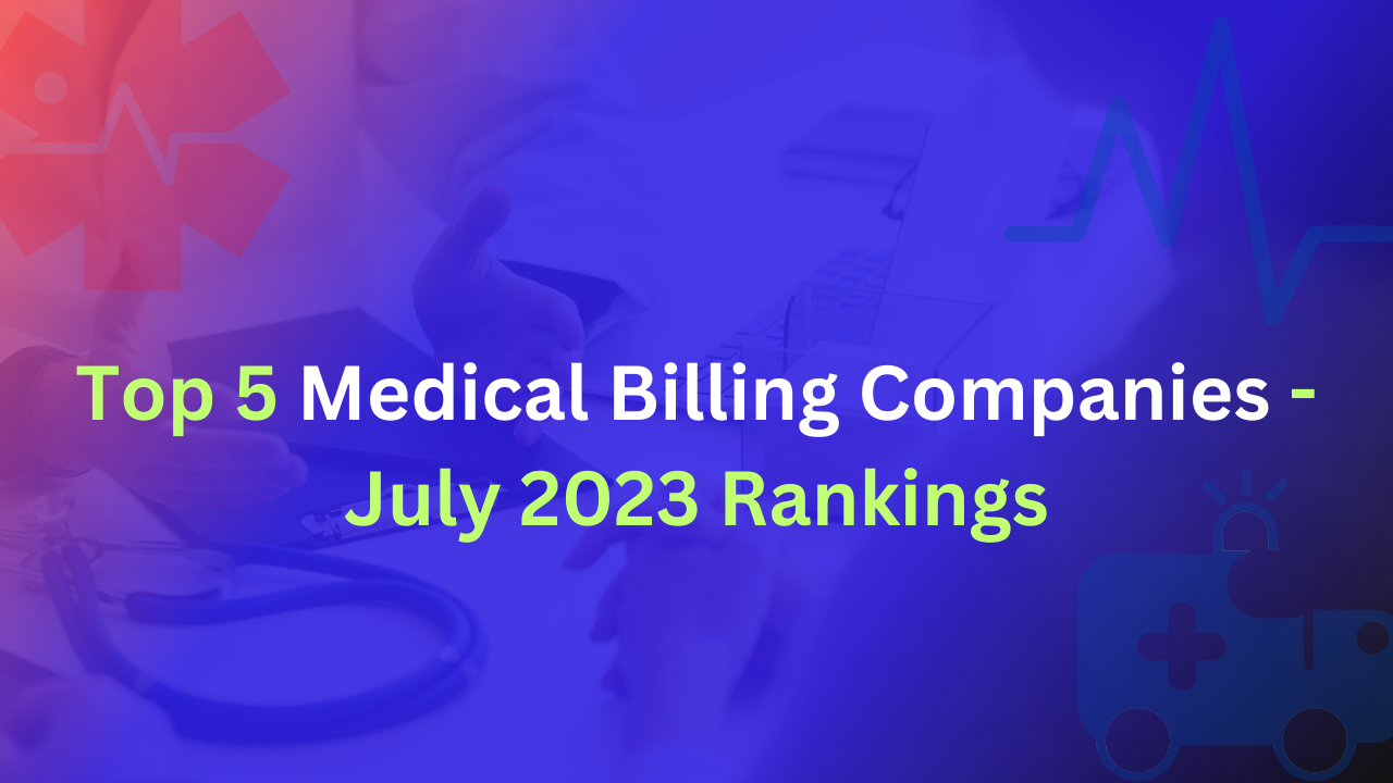 Top 5 Medical Billing Companies - July 2023 Rankings