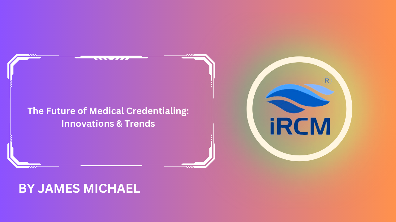The Future of Medical Credentialing: Innovations & Trends