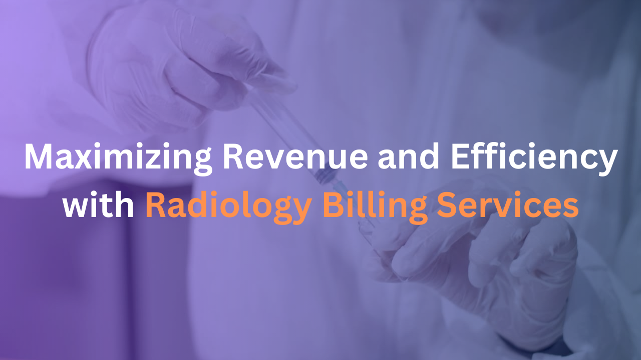 Maximizing Revenue and Efficiency with Radiology Billing Services